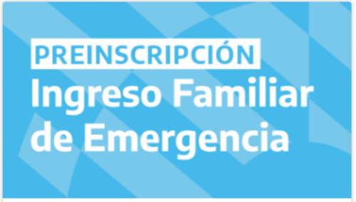 Ingreso Familiar de Emergencia: La preinscripción se realiza del ...